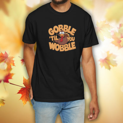 Gobble 'Til You Wobble - Thanksgiving T-Shirt Unisex