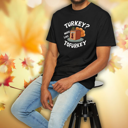 Turkey? More Like Tofurkey - Thanksgiving T-Shirt Unisex