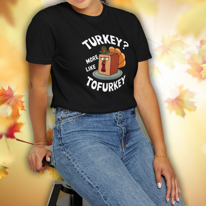 Turkey? More Like Tofurkey - Thanksgiving T-Shirt Unisex